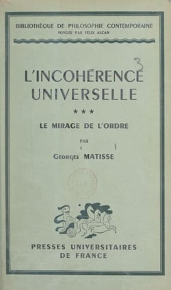L'incohérence universelle (3). Le mirage de l'ordre - Suivi d'un Index des matières contenues dans les trois volumes