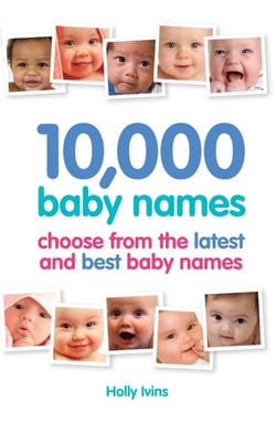 10,000 Baby Names - How to choose the best name for your baby