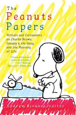 The Peanuts Papers: Writers and Cartoonists on Charlie Brown, Snoopy &amp; the Gang,and the Meaning of Life - A Library of America Special Publication