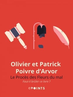 Le Procès des fleurs du mal. Faut-il brûler ce livre ? - Faut-il brûler ce livre ?