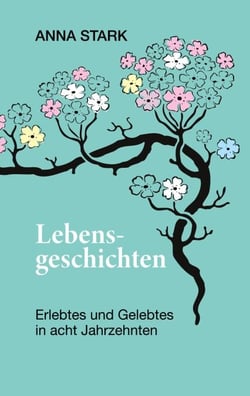 Lebensgeschichten - Erlebtes und Gelebtes in acht Jahrzehnten