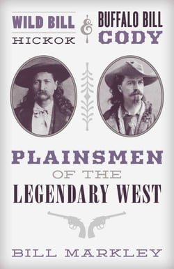 Wild Bill Hickok and Buffalo Bill Cody - Plainsmen of the Legendary West