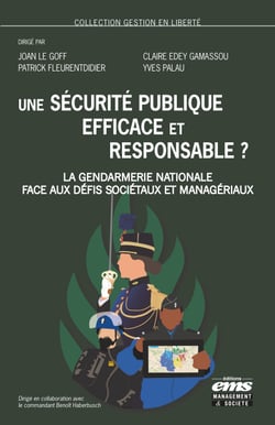 Une sécurité publique efficace et responsable ? - La Gendarmerie nationale face aux défis sociétaux et managériaux