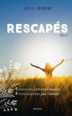 Rescapés - 4 destins extraordinaires, 4 vies sauvées par l’amour