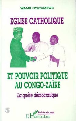 Eglise catholique et pouvoir politique au Congo-Zaire - La quête démocratique
