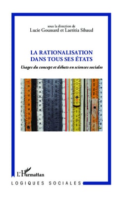 La rationalisation dans tous ses états - Usages du concept et débats en sciences sociales