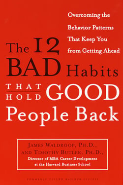 The 12 Bad Habits That Hold Good People Back - Overcoming the Behavior Patterns That Keep You From Getting Ahead