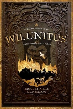 The Adventures of Wilunitus - Adventures of Wilunitus: Will of an Eagle Heart of a Dove