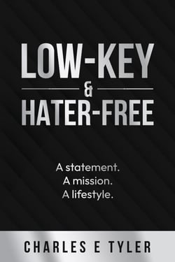 Low-Key &amp; Hater-Free: A statement. A mission. A lifestyle.