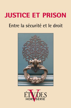 Etudes Hors-Série 2012 - Justice et prisons, Entre la sécurité et le droit