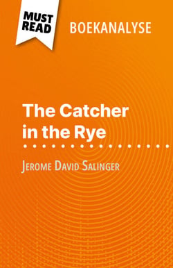 The Catcher in the Rye van Jerome David Salinger (Boekanalyse) - Volledige analyse en gedetailleerde samenvatting van het werk
