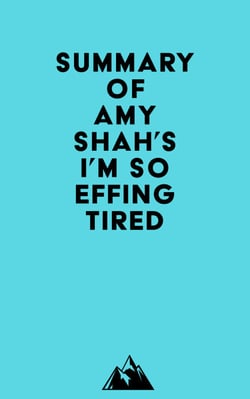 Summary of Amy Shah's I'm So Effing Tired
