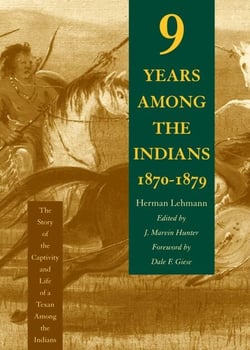Nine Years Among the Indians, 1870-1879 - The Story of the Captivity and Life of a Texan Among the Indians