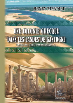 Une colonie grecque dans les Landes de Gascogne - (Entre l'an 1200 et l'an 550 avant J.-C.)