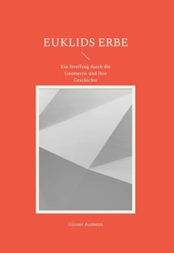 Euklids Erbe - Ein Streifzug durch die Geometrie und ihre Geschichte