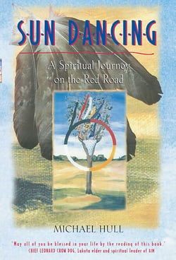 Sun Dancing - A Spiritual Journey on the Red Road