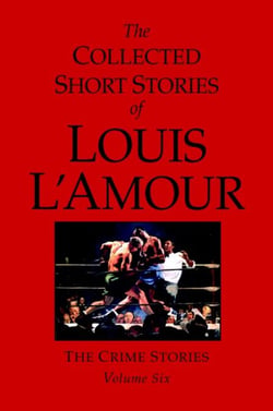 The Collected Short Stories of Louis L'Amour, Volume 6 - The Crime Stories