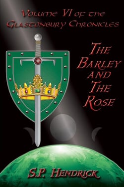The Barley and the Rose - Volume VI of the Glastonbury Chronicles - the Glastonbury Chronicles, #6
