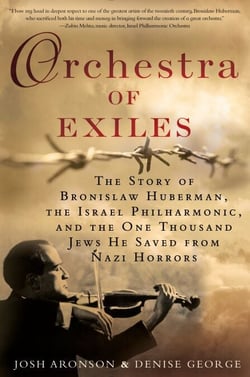 Orchestra of Exiles - The Story of Bronislaw Huberman, the Israel Philharmonic, and the One Thousand Jews He Saved from Nazi Horrors
