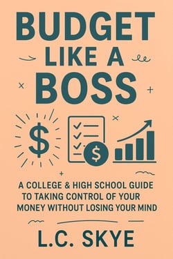 Budget Like a Boss: A College &amp; High School Guide To Taking Control Of Your Money Without Losing Your Mind