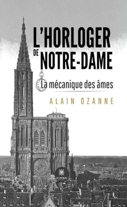 L’horloger de Notre-Dame - La mécanique des âmes