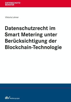 Datenschutzrecht im Smart Metering unter Berücksichtigung der Blockchain-Technologie