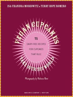 Vegan Cupcakes Take Over the World - 75 Dairy-Free Recipes for Cupcakes that Rule