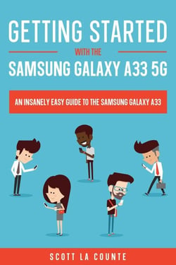 Getting Started With the Samsung Galaxy A33 5G:  The Insanely Easy Guide to the Samsung Galaxy A33
