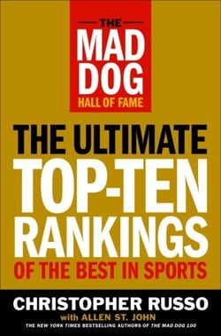 The Mad Dog Hall of Fame - The Ultimate Top-Ten Rankings of the Best in Sports