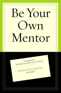Be Your Own Mentor - Strategies from Top Women on the Secrets of Success