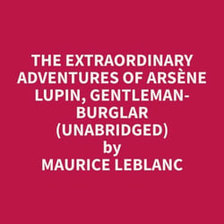 The Extraordinary Adventures of Arsène Lupin, Gentleman-Burglar  (Unabridged)