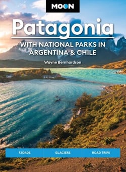 Moon Patagonia: With National Parks in Argentina &amp; Chile - Fjords, Glaciers, Road Trips