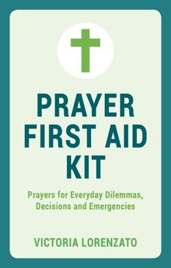 Prayer First Aid Kit - Prayers for Everyday Dilemmas, Decisions and Emergencies