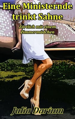 Eine Ministernde trinkt Sahne - Zärtlich mit einem Zimmermädchen - Im Winkel (DauerSatireBuch), #3