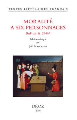 Moralité à six personnages (BNF ms. fr. 25467)