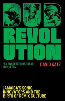 Dub Revolution - Jamaica’s Sonic Innovators and the Birth of Remix Culture