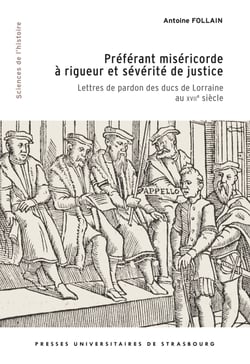 Préférant miséricorde à rigueur et sévérité de justice - Lettres de pardon des ducs de Lorraine au XVIIe siècle
