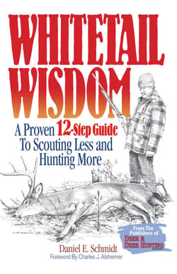 Whitetail Wisdom - A Proven 12-Step Guide to Scouting Less and Hunting More