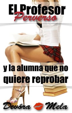 El Profesor Perverso y la alumna que no quiere reprobar - Profesores Perversos que les gusta por atrás, #3