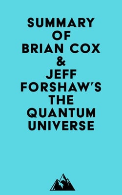 Summary of Brian Cox &amp; Jeff Forshaw's The Quantum Universe