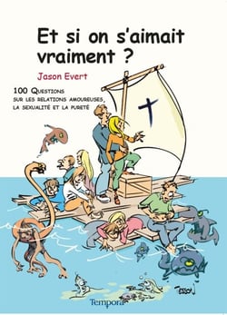 Et si on s'aimait vraiment ? - 100 questions sur les relations amoureuses, la sexualité, la pureté