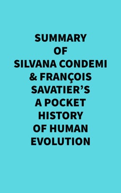 Summary of Silvana Condemi &amp; François Savatier's A Pocket History of Human Evolution