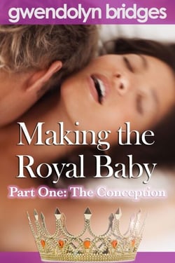 Making the Royal Baby, Part One: The Conception - Making the Royal Baby, #1