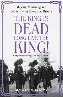 The King is Dead, Long Live the King! - An enthralling account of majesty, mourning and modernity in Edwardian Britain