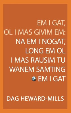 Em I Gat, Ol I Mas Givim Em: Na Em I Nogat, Long Em Ol I Mas Rausim Tu Wanem Samting