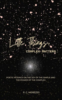 Little Things, Complex Matters: Poetic Musings on the Joy of the Simple And the Power of the Complex