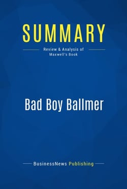 Summary: Bad Boy Ballmer - Review and Analysis of Maxwell's Book
