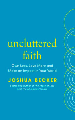 Uncluttered Faith - Instant New York Times Bestseller – Own Less, Love More and Make an Impact in Your World: A Minimalist Book