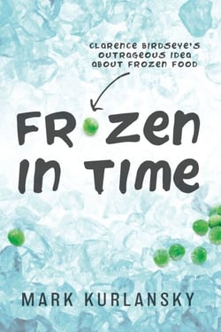 Frozen in Time (Adapted for Young Readers) - Clarence Birdseye's Outrageous Idea About Frozen Food