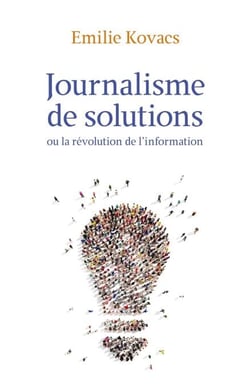 Journalisme de solutions - Ou la révolution de l'information